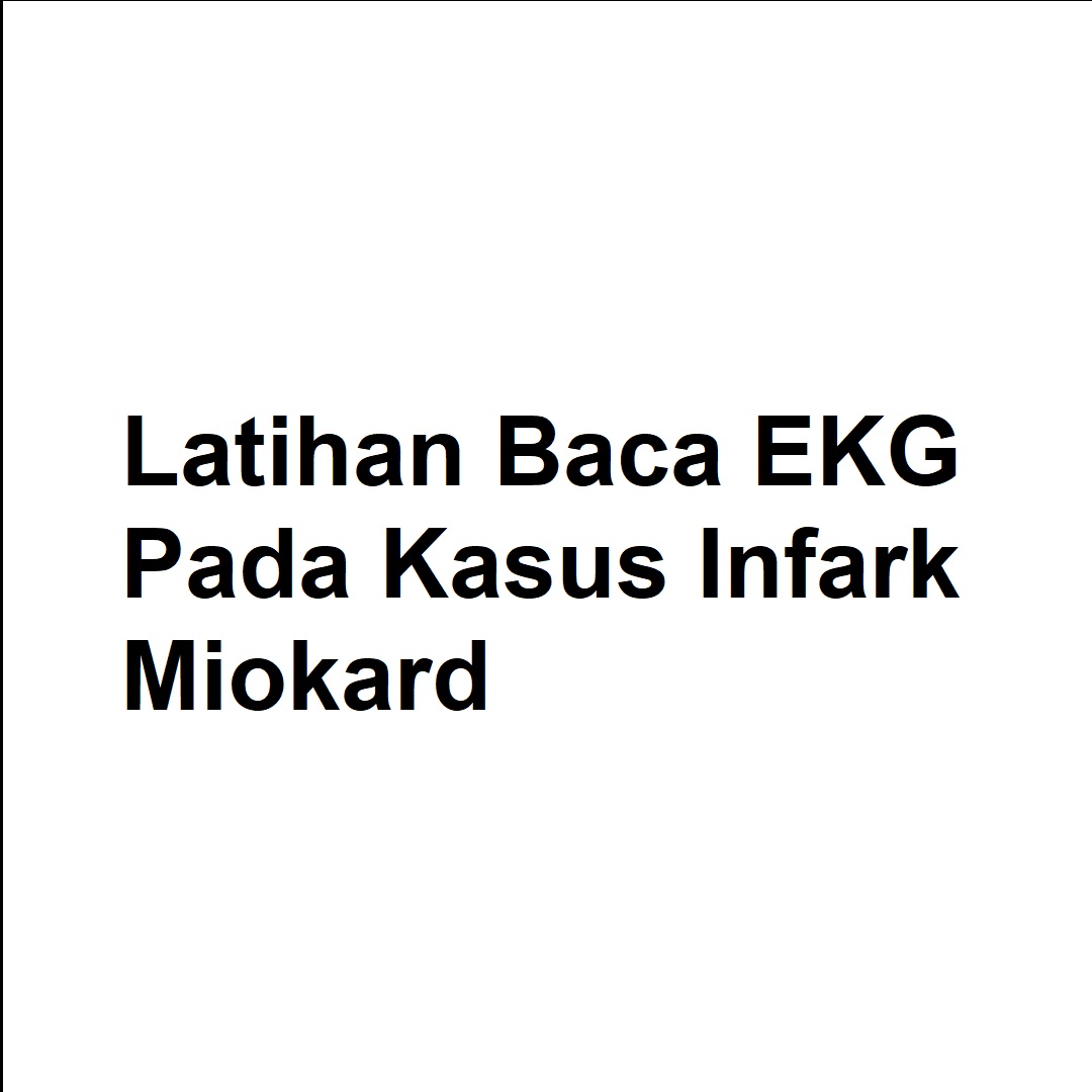 Latihan Baca EKG Pada Kasus Infark Miokard